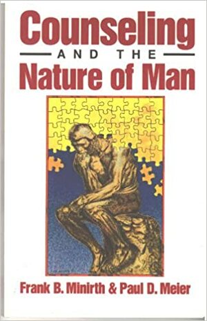 Counseling & the Nature of Man by Paul D. Meier, Frank Minirth