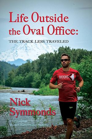 Life Outside the Oval Office: The Track Less Traveled by Nick Symmonds
