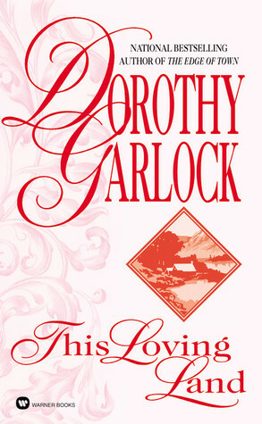 This Loving Land by Dorothy Garlock