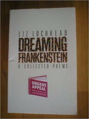 Dreaming Frankenstein: & Collected Poems by Liz Lochhead