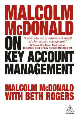 Malcolm McDonald on Key Account Management by Beth Rogers, Malcolm McDonald