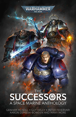 The Successors: A Space Marine Anthology by Ben Counter, David Guymer, Graham McNeill, Callum Davis, Guy Haley, Chris Forrester, Peter Fehervari, Aaron Dembski-Bowden, Gary Kloster, Edoardo Albert