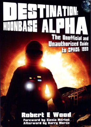 Destination: Moonbase Alpha by Zienia Merton, Robert E. Wood