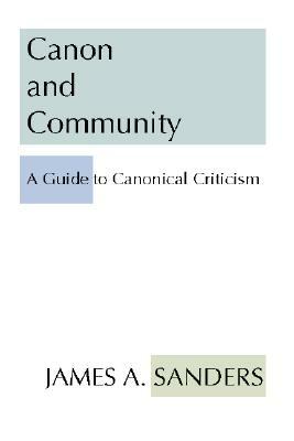 Canon and Community: A Guide to Canonical Criticism by James A. Sanders