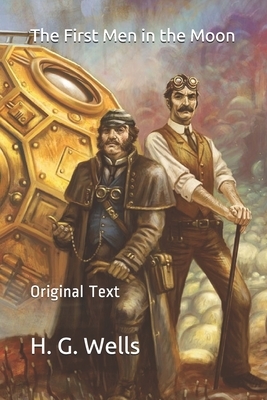 The First Men in the Moon: Original Text by H.G. Wells