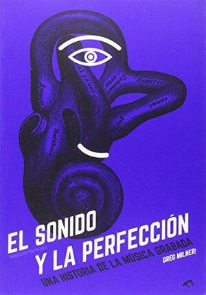 El sonido y la perfección by Greg Milner