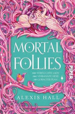 Mortal Follies: Eine verfluchte Lady, eine verbannte Hexe, ein gewagter Plan by Alexis Hall