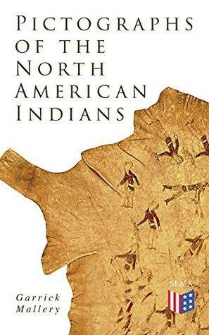 Pictographs of the North American Indians: Illustrated Edition by Garrick Mallery