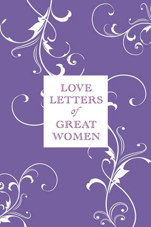 Love Letters of Great Women by Ursula Doyle