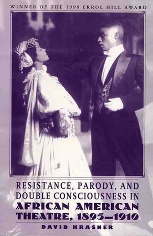 Resistance, Parody and Double Consciousness in African American Theatre, 1895-19 by David Krasner