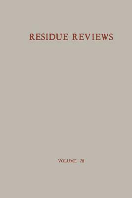 Residue Reviews / Rückstands-Berichte: Residue of Pesticides and Other Foreign Chemical in Foods and Feeds / Rückstände Von Pesticiden Und Anderen Fre by Francis a. Gunther