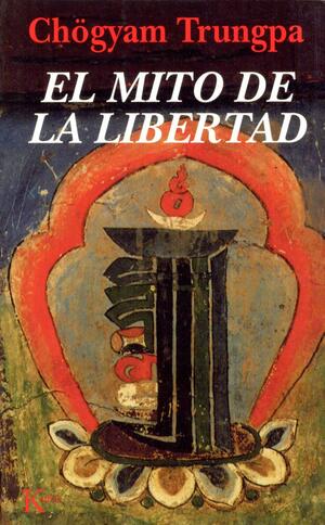 El Mito de La Libertad by Chögyam Trungpa