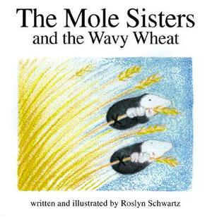 The Mole Sisters and Wavy Wheat by Roslyn Schwartz