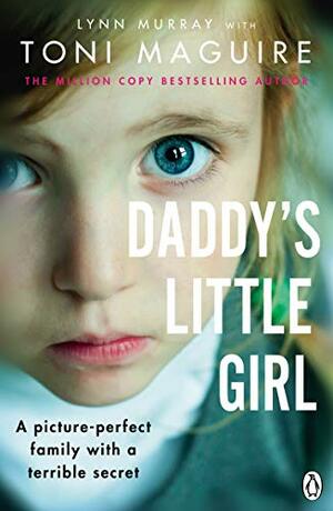 Daddy's Little Girl: A picture-perfect family with a terrible secret by Toni Maguire, Lynn Murray