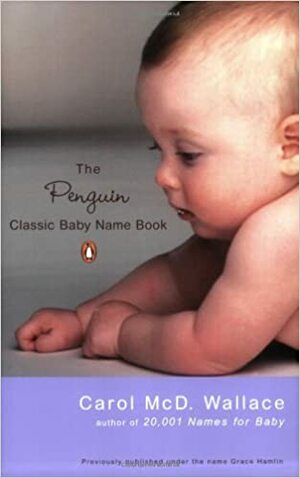 The Penguin Classic Baby Name Book by Carol Wallace