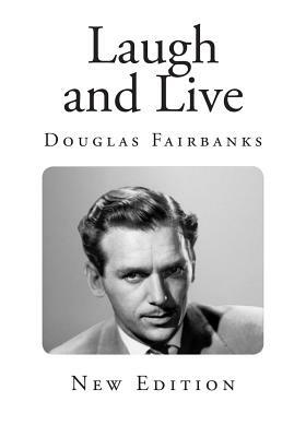 Laugh and Live by Douglas Fairbanks