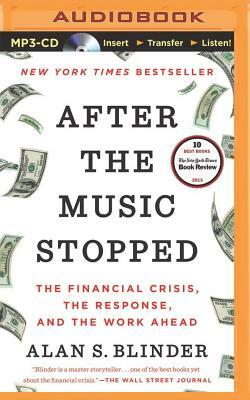 After the Music Stopped: The Financial Crisis, the Response, and the Work Ahead by Alan S. Blinder