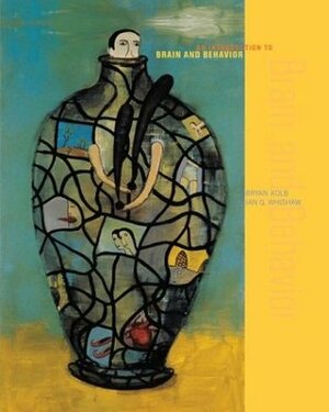 Introduction to Brain and Behavior by Bryan Kolb, Ian Q. Whishaw