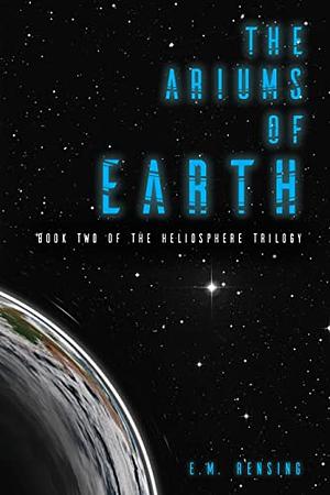 The Ariums of Earth by E.M. Rensing