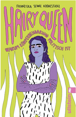 Hairy Queen: Warum Körperbehaarung politisch ist by Franziska Setare Koohestani