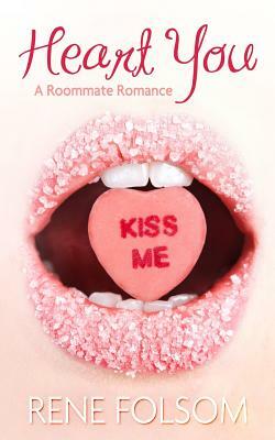 Heart You (Roommate Romance #1) by Rene Folsom