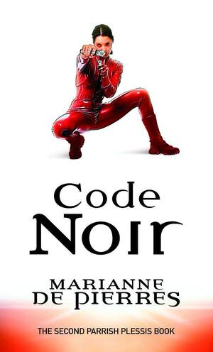 Code Noir: A Parrish Plessis Novel by Marianne de Pierres