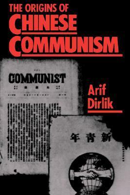 The Origins of Chinese Communism by Arif Dirlik