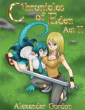 Chronicles of Eden - Act II by Alexander Gordon