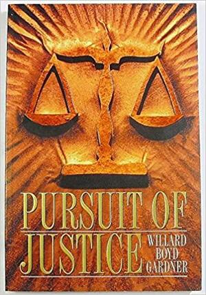 Pursuit of Justice by Willard Boyd Gardner