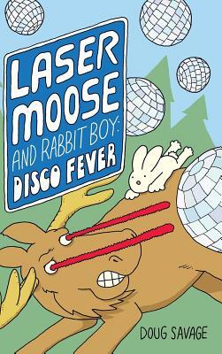 Laser Moose and Rabbit Boy: Disco Fever by Doug Savage