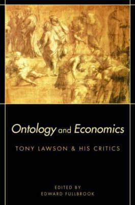 Ontology and Economics: Tony Lawson and His Critics by Edward Fullbrook