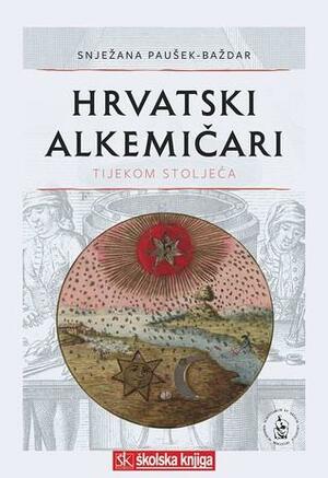 Hrvatski alkemičari tijekom stoljeća by Snježana Paušek-Baždar