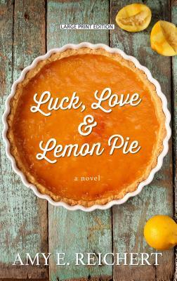 Luck, Love & Lemon Pie by Amy E. Reichert