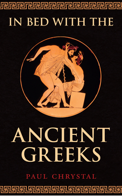 In Bed with the Ancient Greeks by Paul Chrystal