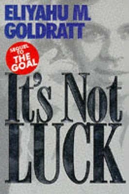 It's Not Luck by Eliyahu M. Goldratt