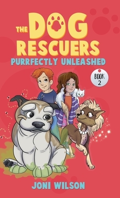 The Dog Rescuers Book II: Purrfectly Unleashed by Joni Wilson