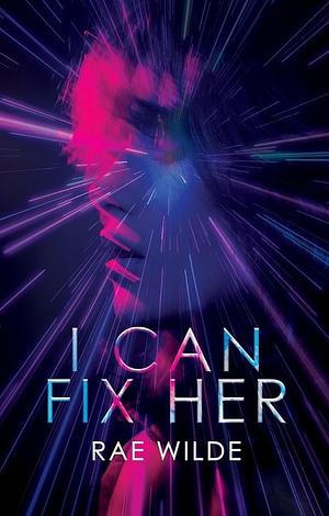 I Can Fix Her  by Rae Wilde