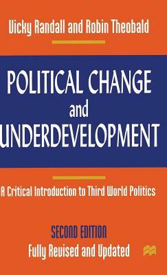 Political Change and Underdevelopment: A Critical Introduction to Third World Politics by Vicky Randall, Robin Theobald