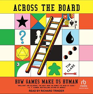 Across the Board: How Games Make Us Human by Tim Clare