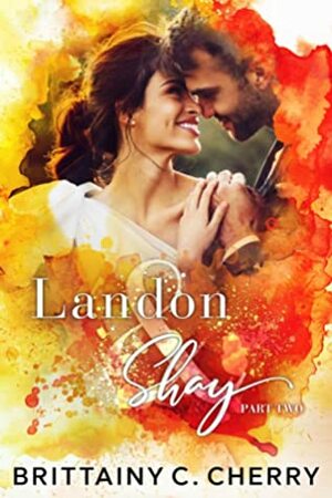 Landon & Shay: Part Two by Brittainy C. Cherry