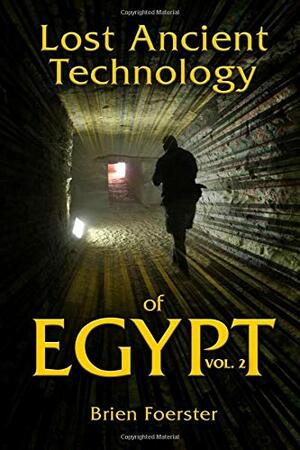 Lost Ancient Technology Of Egypt: Volume 2 by Brien Foerster