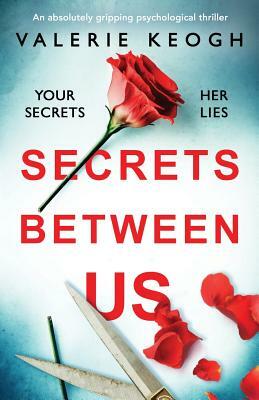 Secrets Between Us: An Absolutely Gripping Psychological Thriller by Valerie Keogh