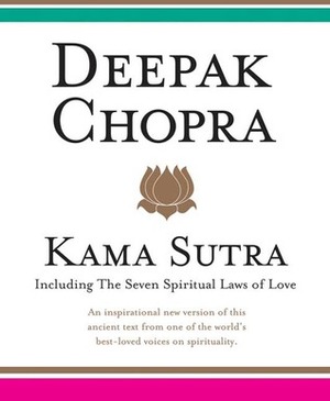Kama Sutra: Including the Seven Spiritual Laws of Love by Deepak Chopra