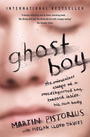 Ghost Boy: The Miraculous Escape of a Misdiagnosed Boy Trapped Inside His Own Body by Martin Pistorius