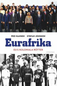Eurafrika: EU:s koloniala rötter by Stefán Jónsson, Peo Hansen
