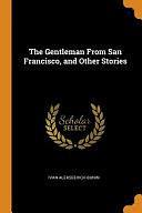 The Gentleman From San Francisco, and Other Stories by Ivan Alekseevich Bunin