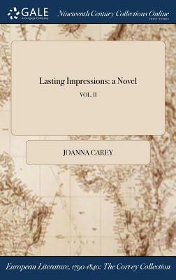 Lasting Impressions: A Novel; Vol. II by Joanna Carey