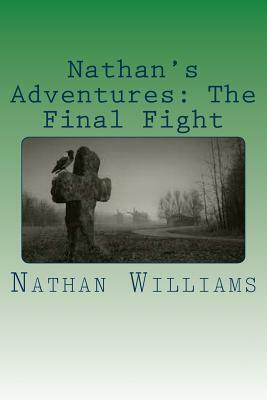 Nathan's Adventures: The Final Fight by Nathan Williams