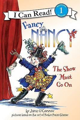 Fancy Nancy: The Show Must Go on by Jane O'Connor