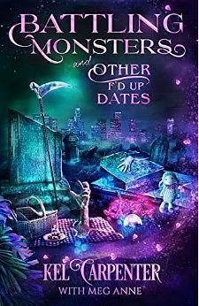 Battling Monsters and Other F'd Up Dates by Kel Carpenter, Meg Anne